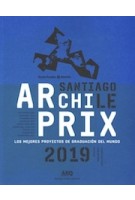 Archiprix International Santiago Chile 2019 | Henk van der Veen | 9789569571671 | nai010, Pontificia Universidad Católica de Chile 
