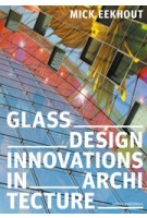 Glass Design Innovations in Architecture | Mick Eekhout | 978-94-6208-672-2