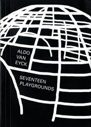 ALDO VAN EYCK. SEVENTEEN PLAYGROUNDS