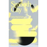 Smooth City. Against Urban Perfection, Towards Collective Alternatives | René Boer | 9789493246201 | Valiz