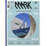 MARK 43. April/May 2013. For The Public Good. Three new museums in the USA | MARK magazine