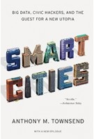 SMART CITIES. Big data, Civic Hackers, and the Quest for a New Utopia | Anthony M. Townsend | 9780393349788
