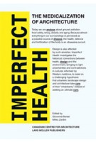 Imperfect Health. The Medicalization of Architecture | Giovanna Borasi, Mirko Zardini | 9783037782798