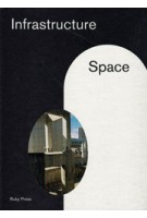 Infrastructure space | Ilka Ruby, Andreas Ruby | Ruby Press | 9783944074184