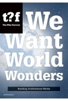 We Want World Wonders. Building Architectural Myths (ebook) | Winy Maas, The Why Factory | 9789462082250