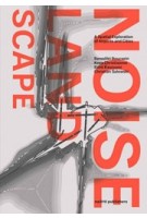 THE NOISE LANDSCAPE (e-book) A spatial exploration of airports and cities | Kees Christiaanse, Benedikt Boucsein, Eirini Kasioumi, Christian Salewski | 9789462083707 | nai010