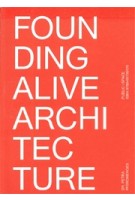 FOUNDING ALIVE ARCHITECTURE. From Built Space to Lived Space | Petra Pferdmenges | 9789491789175